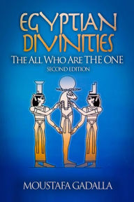 Title: Egyptian Divinities: The All Who Are the One, Author: Moustafa Gadalla