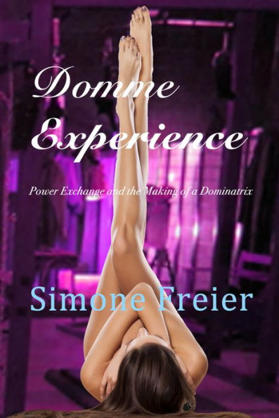 Domme Experience: Power Exchange and the Making of a Dominatrix