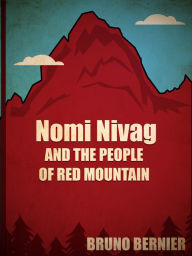 Title: Nomi Nivag And The People Of Red Mountain, Author: Bruno Bernier