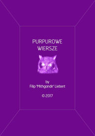 Title: Purpurowe Wiersze (Polish Original Version), Author: Filip Mithgandir Liebert