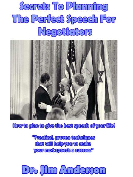 Secrets To Planning The Perfect Speech For Negotiators: How To Plan To Give The Best Speech Of Your Life!