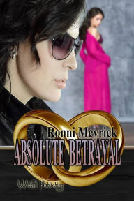 Title: Absolute Betrayal, Author: Ronni Meyrick