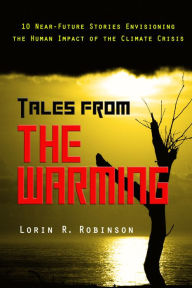 Title: Tales from The Warming, Author: Lorin R. Robinson
