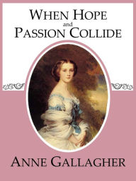 Title: When Hope and Passion Collide, Author: Anne Gallagher