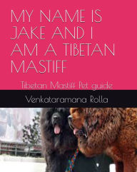 Title: My Name is Jake and i am a Tibetan MastifI, Author: Venkataramana Rolla