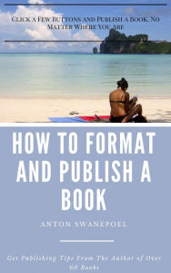 Title: How To Format and Publish a Book, Author: Anton Swanepoel