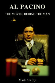 Title: Al Pacino: The Movies Behind The Man, Author: Mark Searby