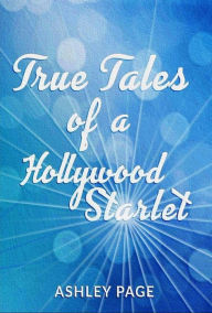 Title: True Tales of a Hollywood Starlet, Author: Ashley Page