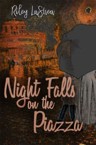 Title: Night Falls on the Piazza, Author: Riley LaShea