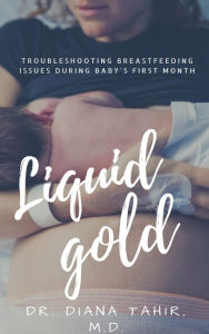 Title: Liquid Gold: Troubleshooting breastfeeding issues during baby's first month, Author: Diana Tahir