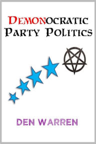 Title: Demonocratic Party Politics, Author: Den Warren