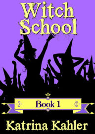 Title: Books for Girls: Witch School - Book 1, Author: Katrina Kahler