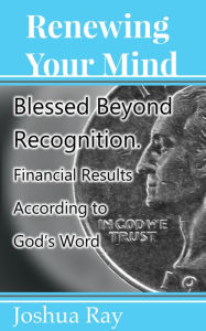 Title: Blessed Beyond Recognition: Financial Results According to God's Word, Author: Joshua Ray