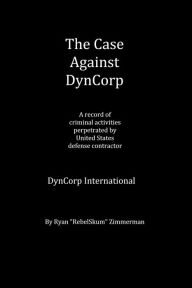 Title: The Case Against DynCorp, Author: Ryan Zimmerman