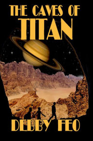 Title: The Caves of Titan, Author: Debby Feo