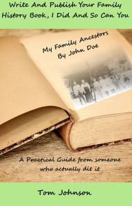 Title: Write and Publish Your Family History Book, I Did and so Can You, Author: Tom Johnson