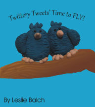 Title: Twittery Tweets, Time to Fly, Author: Leslie Balch