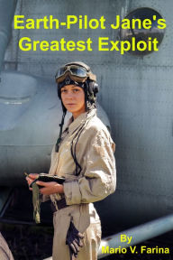 Title: Earth-Pilot Jane's Greatest Exploit, Author: Mario V. Farina