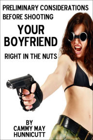 Title: Shooting Your Boyfriend: A Guide, Author: Cammy May Hunnicutt