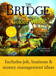 Title: The Bridge of the Golden Wood: A Parable on How to Earn a Living, Author: Karl Beckstrand