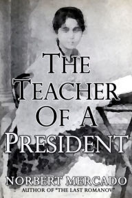 Title: The Teacher Of A President, Author: Norbert Mercado