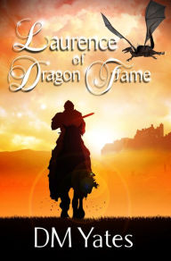 Title: Laurence of Dragon Fame, Author: DM Yates