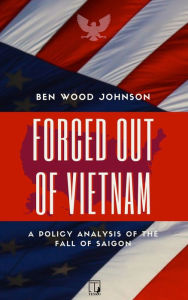 Title: Forced Out Of Vietnam, Author: Ben Wood Johnson