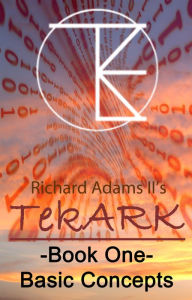 Title: TekARK Book One: Basic Concepts, Author: Richard T. Adams II