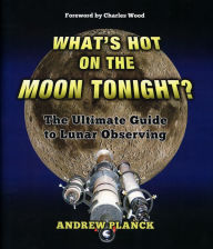 Title: What's Hot on the Moon Tonight?: The Ultimate Guide to Lunar Observing, Author: Andrew Planck