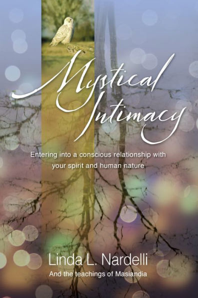 Mystical Intimacy: Entering Into a Conscious Relationship with Your Spirit and Human Nature