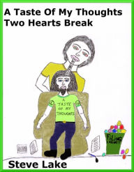 Title: A Taste Of My Thoughts Two Hearts Break, Author: Steve Lake