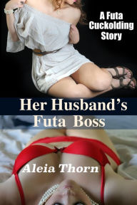 Title: Her Husband's Futa Boss: A Futa Cuckolding Story, Author: Deirdre Gilsenan