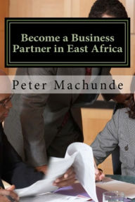 Title: Become a Business Partner in East Africa, Author: Peter Machunde