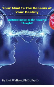 Title: Your Mind is the Genesis of Your Destiny: An Introduction to the Power of Thought, Author: Rick Wallace Ph.D