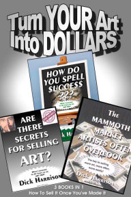 Title: Turn Your Art Into Dollars, Author: Dick Harrison