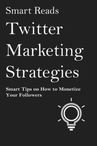 Title: Twitter Marketing Strategies: Smart Tips on How to Monetize Your Followers, Author: Terry Fator