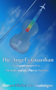 Title: The Angel's Guardian, Author: Shawn Michel de Montaigne