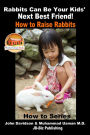 Rabbits Can Be Your Kids' Next Best Friend!: How to Raise Rabbits