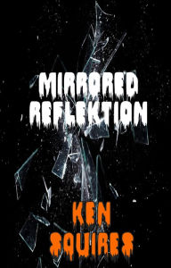 Title: Mirrored Reflektion, Author: Ken Squires