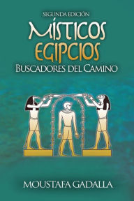 Title: Místicos Egipcios: Buscadores del Camino, Author: Moustafa Gadalla