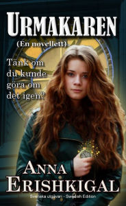 Title: Urmakaren: en Novellett (Svenska utgåvan - Swedish Edition), Author: Anna Erishkigal
