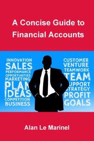 Title: A Concise Guide to Financial Accounts, Author: Alan Le Marinel