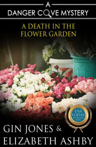 Title: A Death in the Flower Garden (a Danger Cove Farmers' Market Mystery), Author: Elizabeth Ashby