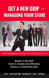 Title: Get A New Grip on Managing Your Store, Author: Toula Kountouris