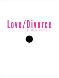 Title: Love/Divorce, Author: Derek O'Neill