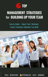 Title: 6 Top Management Strategies for Building Up Productive Staff, Author: Toula Kountouris