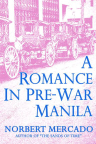 Title: A Romance In Pre-War Manila, Author: Norbert Mercado