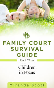 Title: Family Court Survival Guide: Book Three: Children in Focus, Author: Bijay Bhuyan