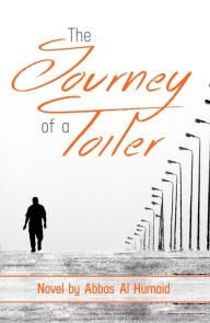 Title: The Journey of a Toiler, Author: Abbas Al Humaid