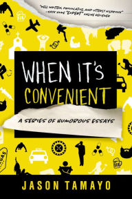 Title: When It's Convenient: A Series of Humorous Essays, Author: Jason Tamayo